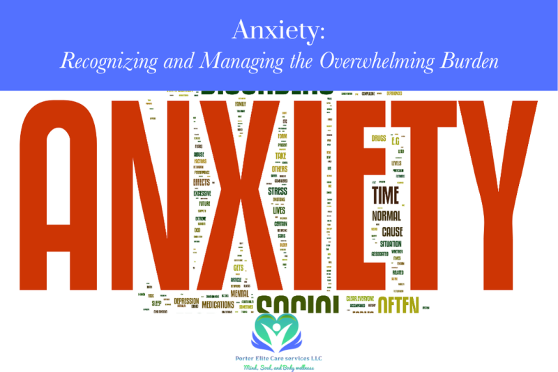 Anxiety: Recognizing and Managing the Overwhelming Burden