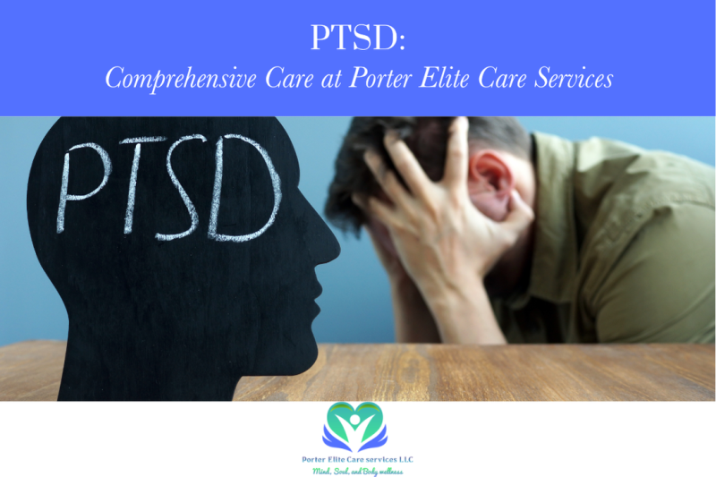 PTSD: Comprehensive Care at Porter Elite Care Services