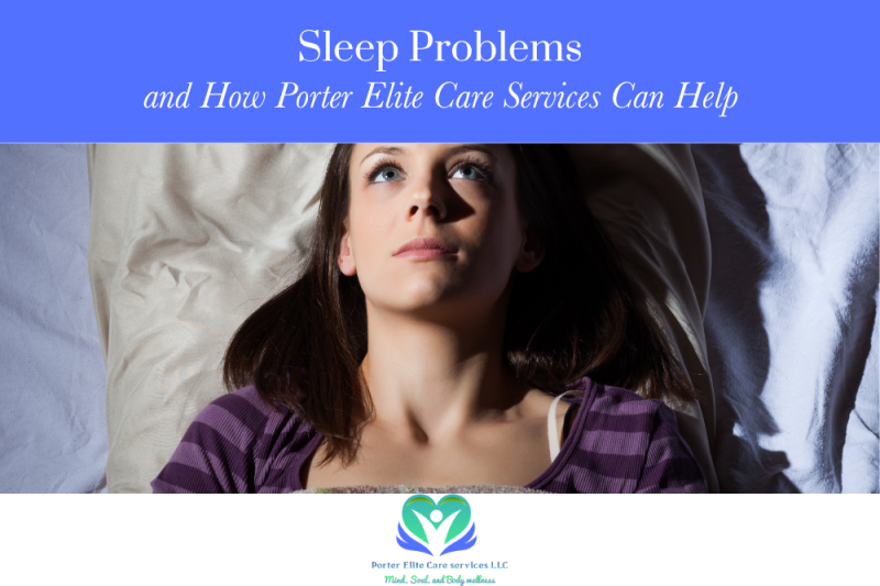 Sleep Problems and How Porter Elite Care Services Can Help